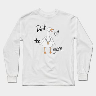 Do not kill the goose Long Sleeve T-Shirt